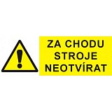 další vyobrazení Tabulka Za chodu stroje neotvírat, 6x3cm, samolepka